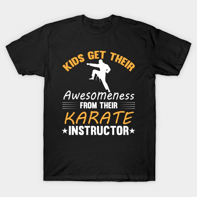 Kids Get Their Awesomeness From Their KARATE Instructor T-Shirt by madani04